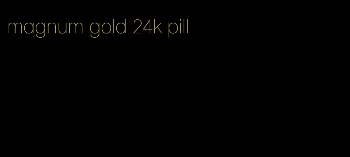 magnum gold 24k pill