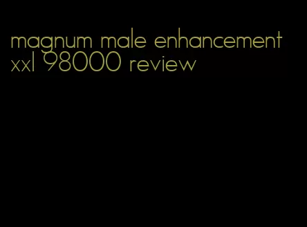 magnum male enhancement xxl 98000 review