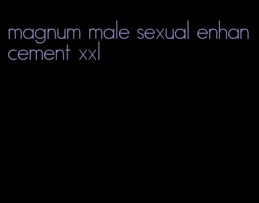 magnum male sexual enhancement xxl