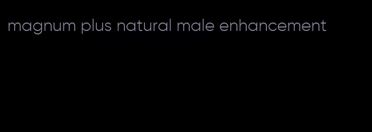 magnum plus natural male enhancement