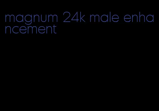 magnum 24k male enhancement