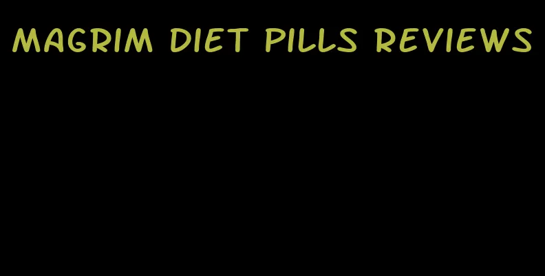 magrim diet pills reviews