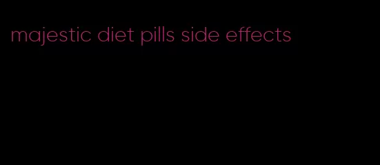 majestic diet pills side effects