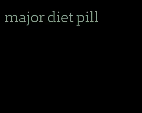 major diet pill