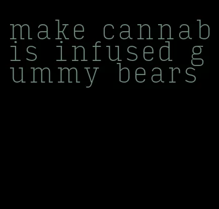 make cannabis infused gummy bears