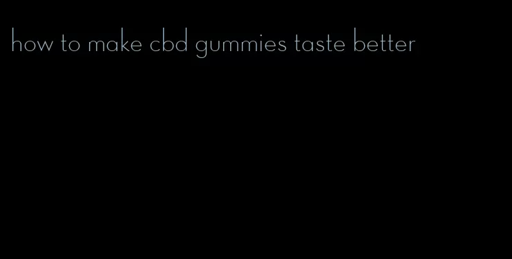 how to make cbd gummies taste better