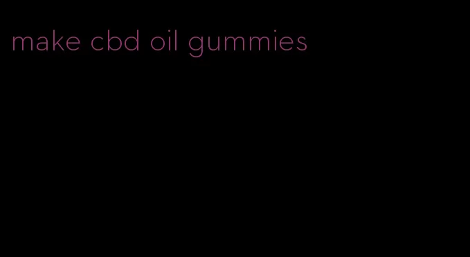 make cbd oil gummies