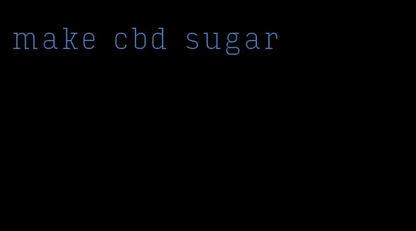 make cbd sugar