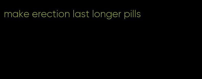 make erection last longer pills