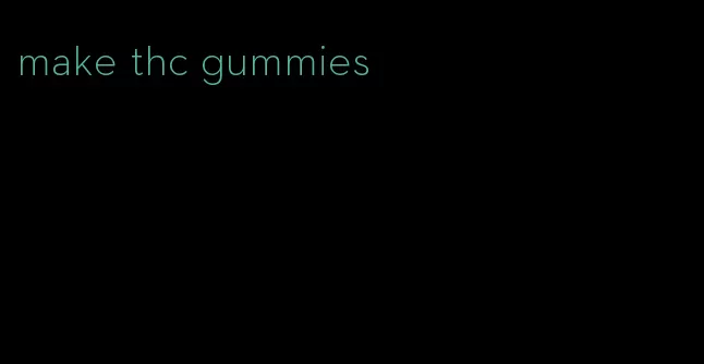 make thc gummies