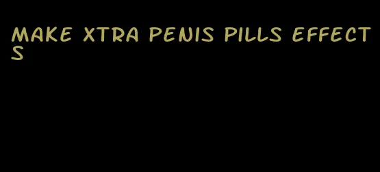 make xtra penis pills effects