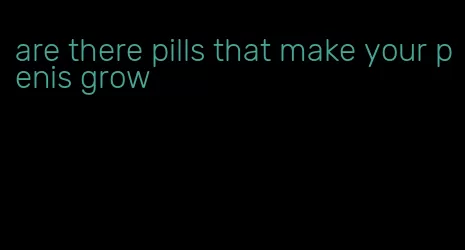 are there pills that make your penis grow