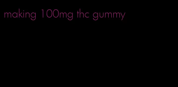 making 100mg thc gummy