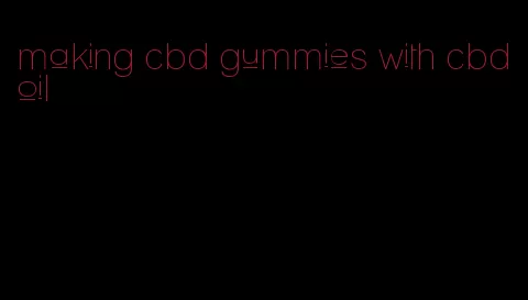 making cbd gummies with cbd oil