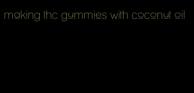 making thc gummies with coconut oil