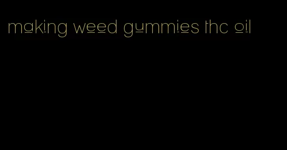 making weed gummies thc oil