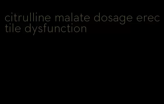 citrulline malate dosage erectile dysfunction