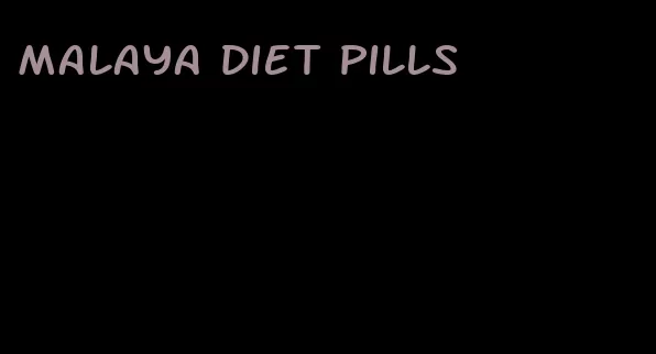 malaya diet pills