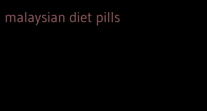 malaysian diet pills