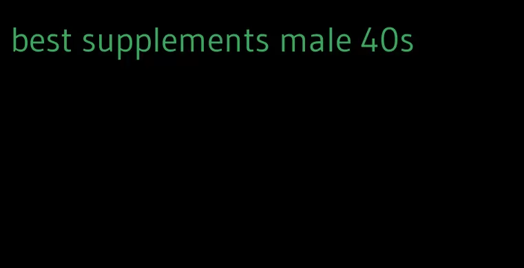 best supplements male 40s