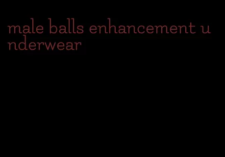 male balls enhancement underwear