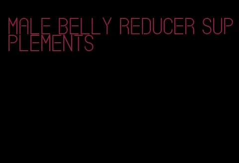 male belly reducer supplements