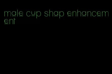 male cup shap enhancement