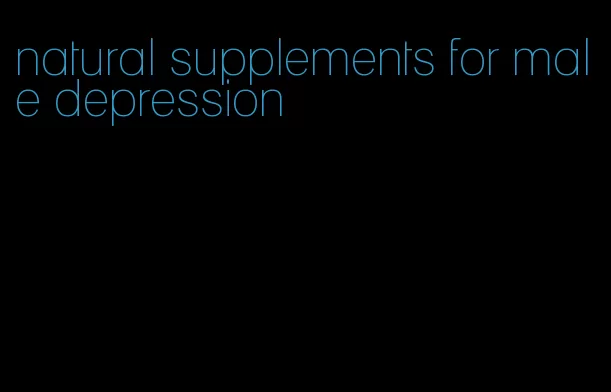 natural supplements for male depression