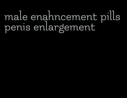 male enahncement pills penis enlargement