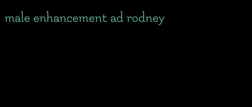 male enhancement ad rodney