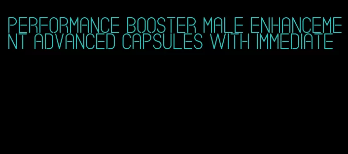 performance booster male enhancement advanced capsules with immediate