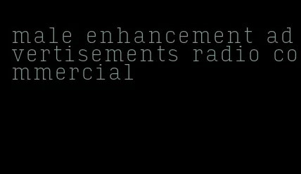 male enhancement advertisements radio commercial