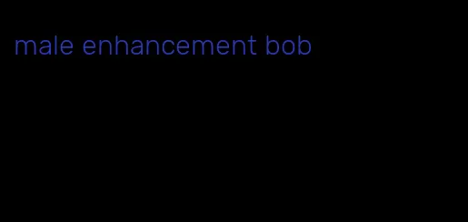 male enhancement bob