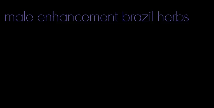 male enhancement brazil herbs