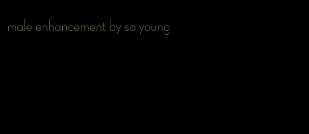 male enhancement by so young