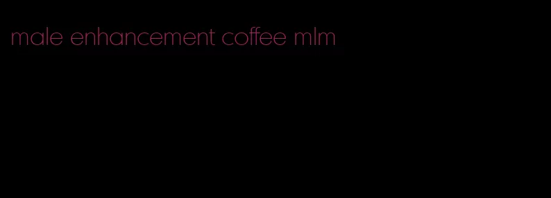 male enhancement coffee mlm