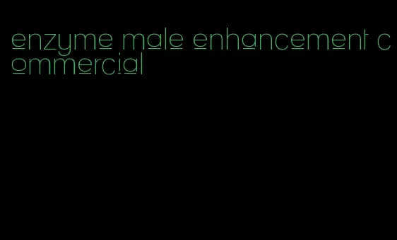 enzyme male enhancement commercial