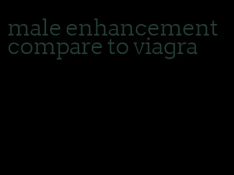 male enhancement compare to viagra