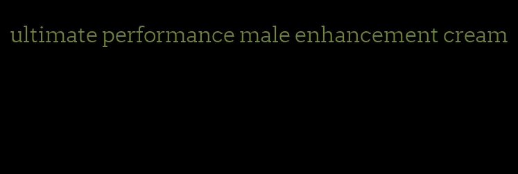 ultimate performance male enhancement cream