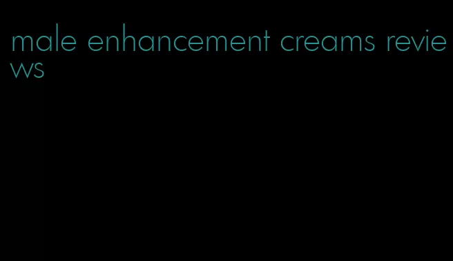 male enhancement creams reviews