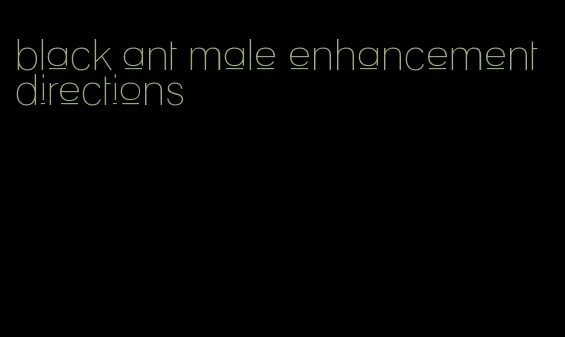 black ant male enhancement directions