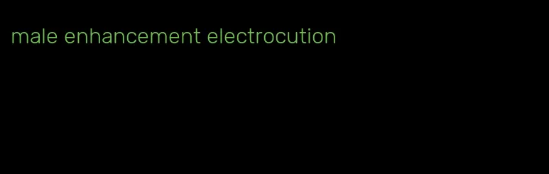 male enhancement electrocution