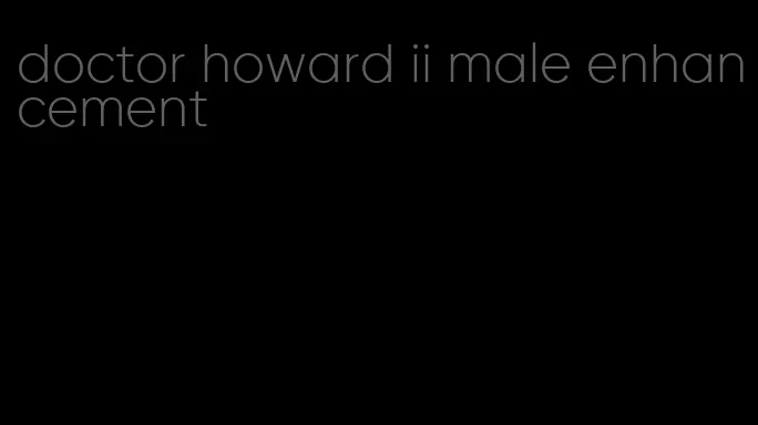 doctor howard ii male enhancement