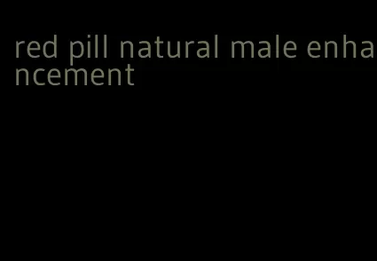 red pill natural male enhancement