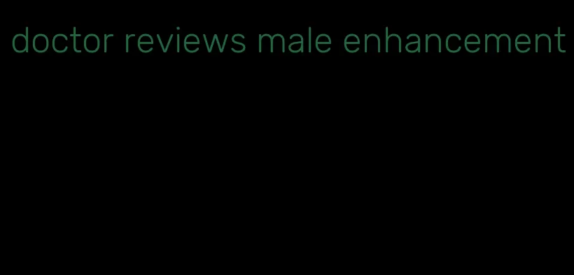 doctor reviews male enhancement