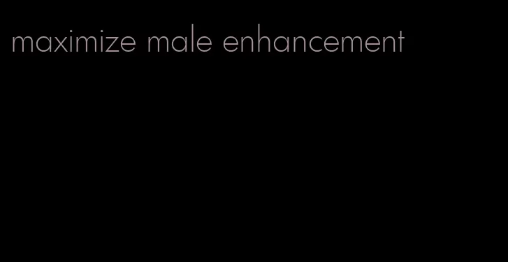 maximize male enhancement