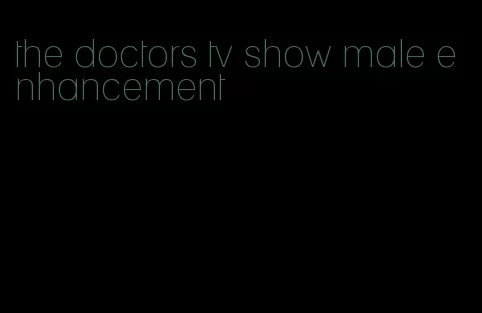 the doctors tv show male enhancement