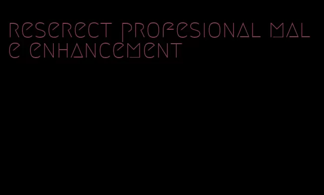 reserect profesional male enhancement