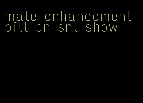 male enhancement pill on snl show