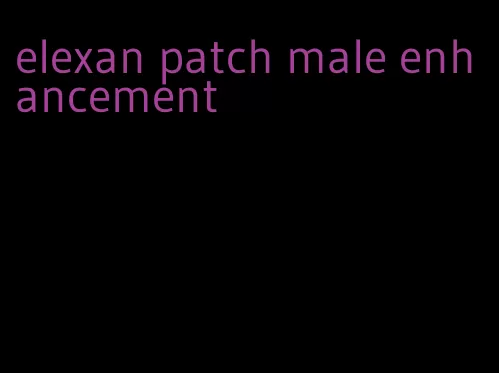 elexan patch male enhancement